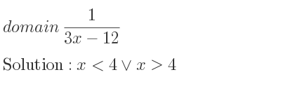 The domain of 1/(3x-12) is x<4\lor x>4